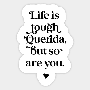 Life is tough querida, but so Are you. Sticker